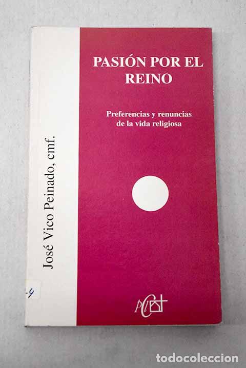 books: Pasi&oacute;n por el reino: preferencias y renuncias de la vida religiosa.- Vico Peinado, Jos&eacute;