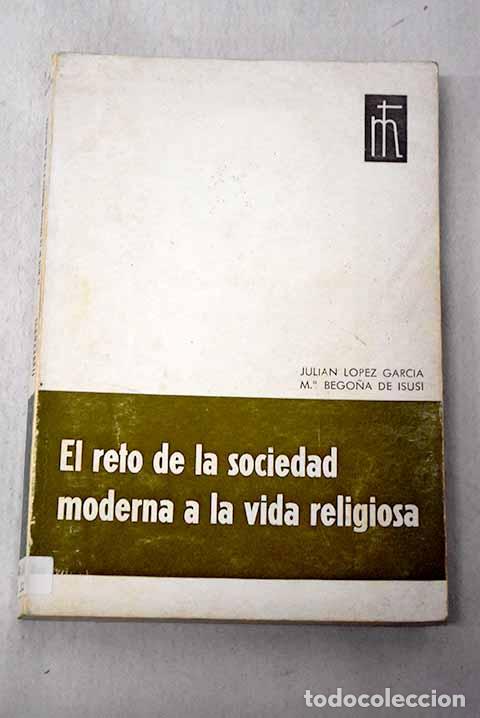 books: El reto de la sociedad moderna a la vida religiosa: Un presente y un futuro.- L&oacute;pez Garc&iacute;a, Juli&aacute;n