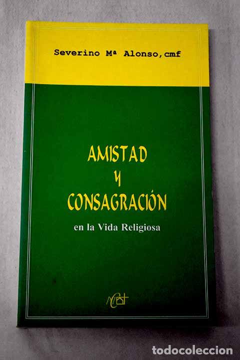 books: Amistad y consagraci&oacute;n en la vida religiosa.- Alonso, Severino Mar&iacute;a