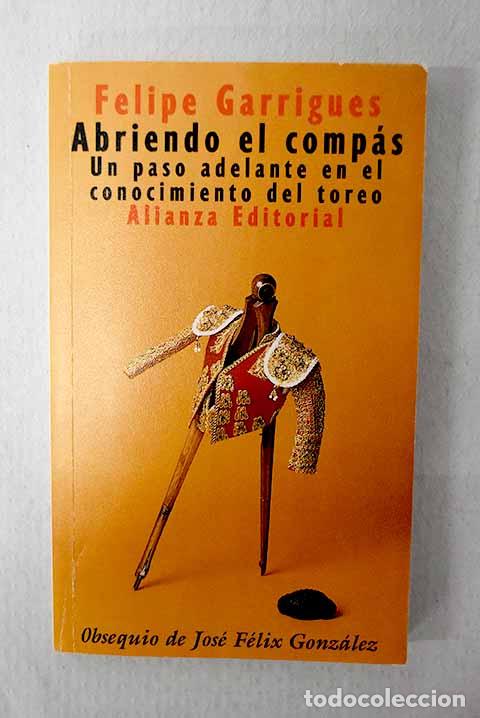 B&uuml;cher: Abriendo el comp&aacute;s: un paso adelante en el conocimiento del toreo.- Garrigues, Felipe