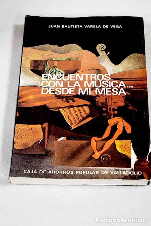 Libri di seconda mano: Encuentros con la m&uacute;sica desde mi mesa.- Varela de Vega, Juan Bautista
