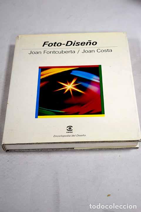 Libros: Foto-dise&ntilde;o: fotografismo y visualizaci&oacute;n programada.- Fontcuberta, Joan