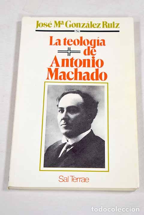 Libros: La teolog&iacute;a de Antonio Machado.- Gonz&aacute;lez Ruiz, Jos&eacute; Mar&iacute;a
