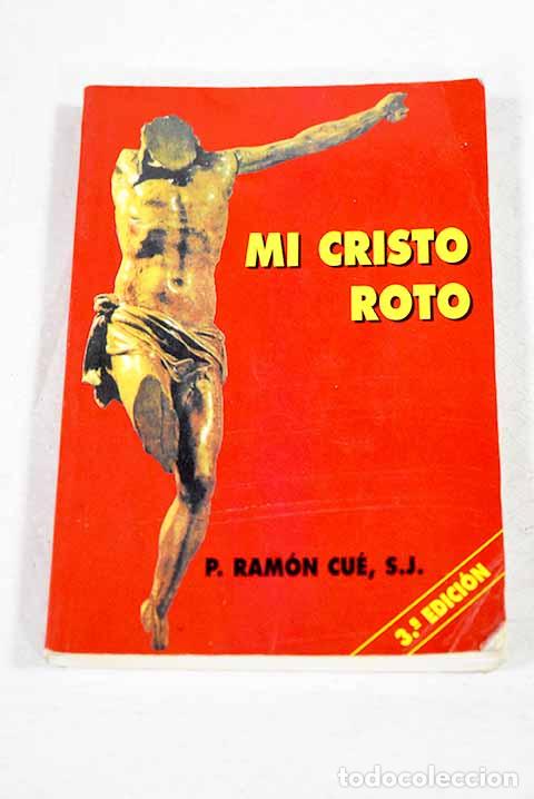 Livres: Mi Cristo roto: gui&oacute;n literario.- Cu&eacute;, Ram&oacute;n