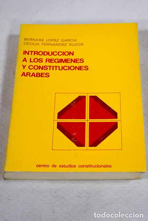 Livres: Introducci&oacute;n a los reg&iacute;menes y constituciones &aacute;rabes.- L&oacute;pez Garc&iacute;a, Bernab&eacute;
