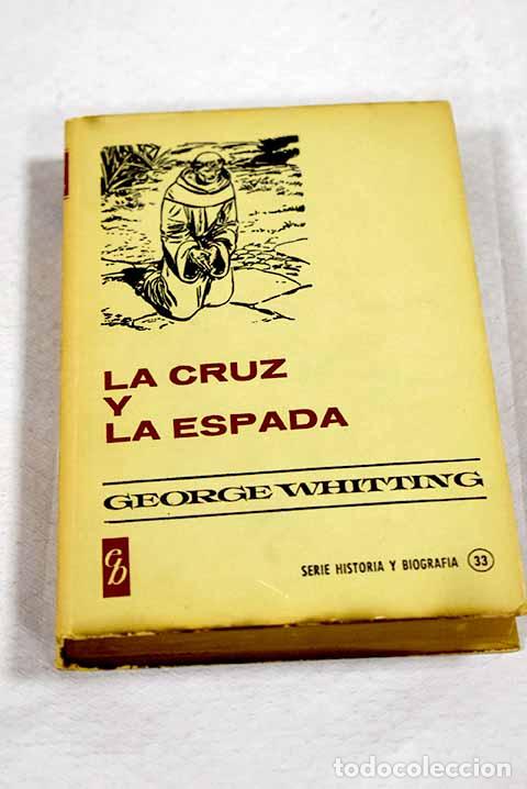 Libros: La cruz y la espada (Fray Jun&iacute;pero Serra).- Whitting, George