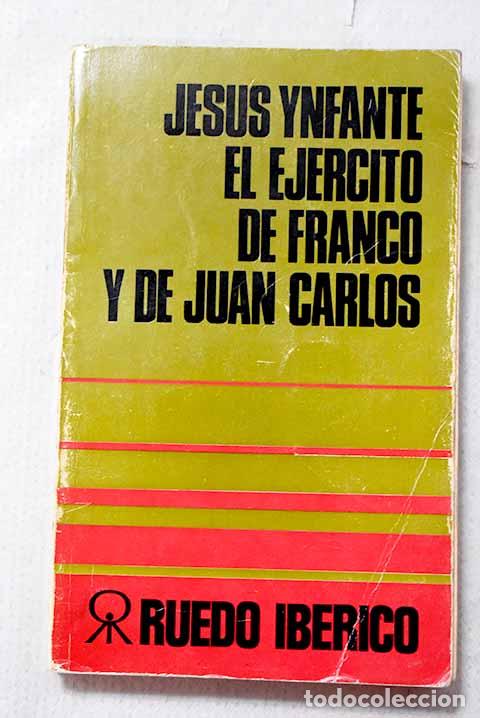 Libros: El ej&eacute;rcito de Franco y de Juan Carlos.- Ynfante, Jes&uacute;s