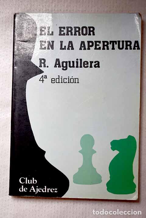 Libros: El error en la apertura: Pr&aacute;ctica de la teor&iacute;a. Estudios te&oacute;ricos sobre 300 miniaturas de ajedrez