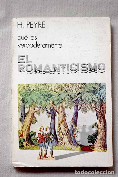 Libros: Qu&eacute; es verdaderamente el romanticismo.- Peyre, Henri