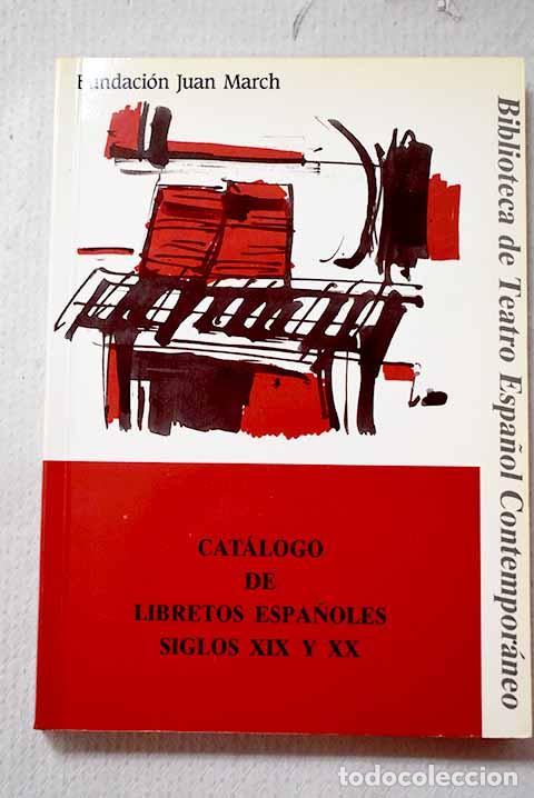 Libros: Cat&aacute;logo de libretos espa&ntilde;oles, siglos XIX y XX