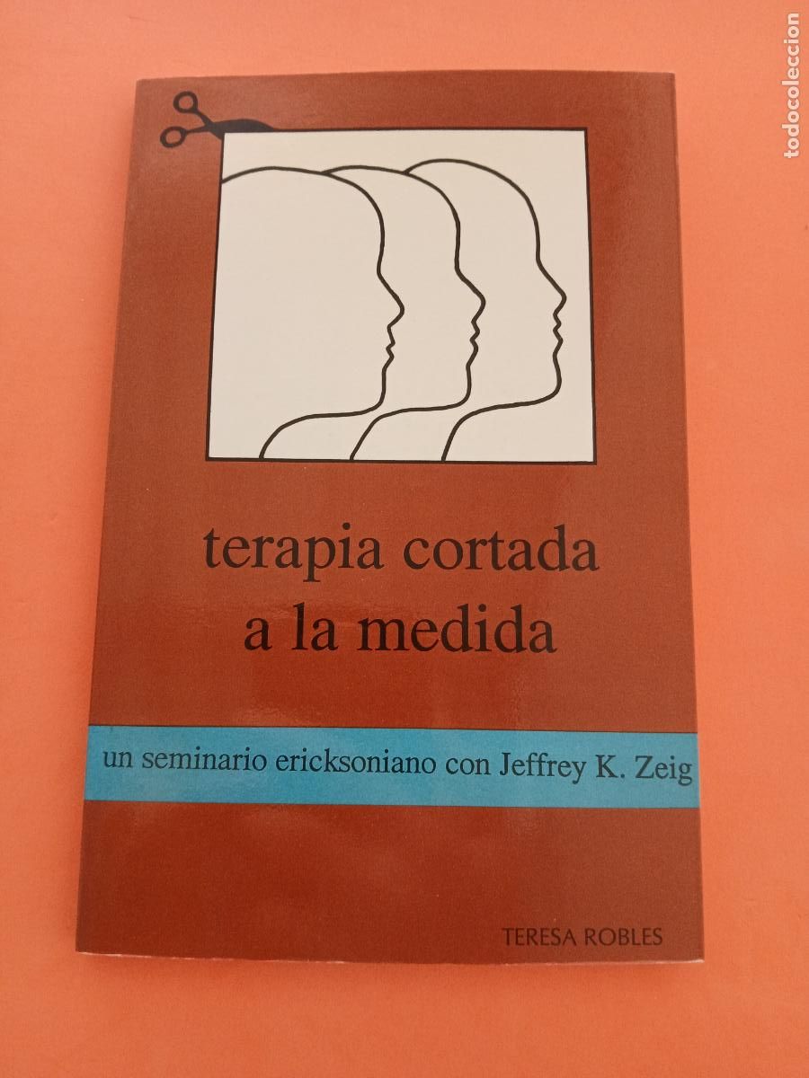 B&uuml;cher: TERAPIA CORTADA A LA MEDIDA, UN SEMINARIO ERICKSONIANO CON JEFFREY K. ZEIG - TERESA ROBLES