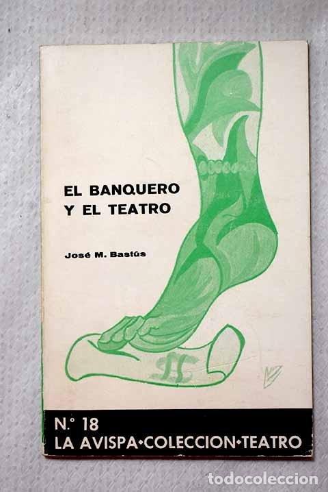 Libros: El Banquero y el teatro.- Bast&uacute;s M&aacute;rquez, Jos&eacute; Mar&iacute;a