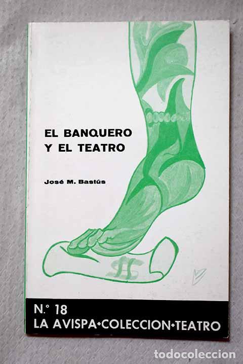 Libros: El Banquero y el teatro.- Bast&uacute;s M&aacute;rquez, Jos&eacute; Mar&iacute;a