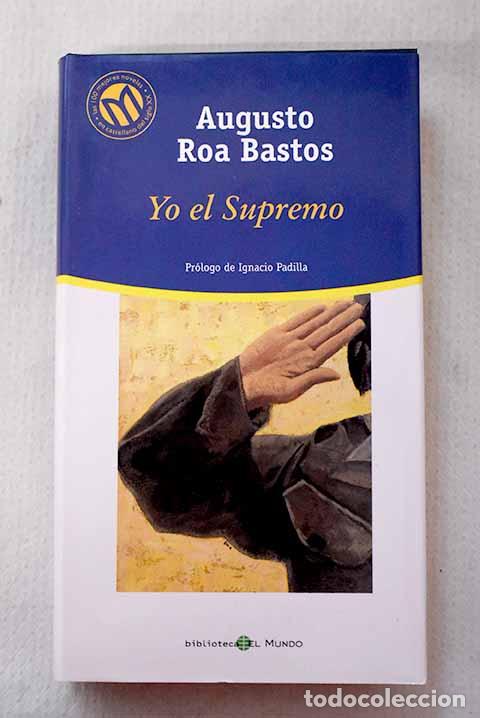 Libros: Yo el supremo: Roa Bastos, Augusto.- Roa Bastos, Augusto