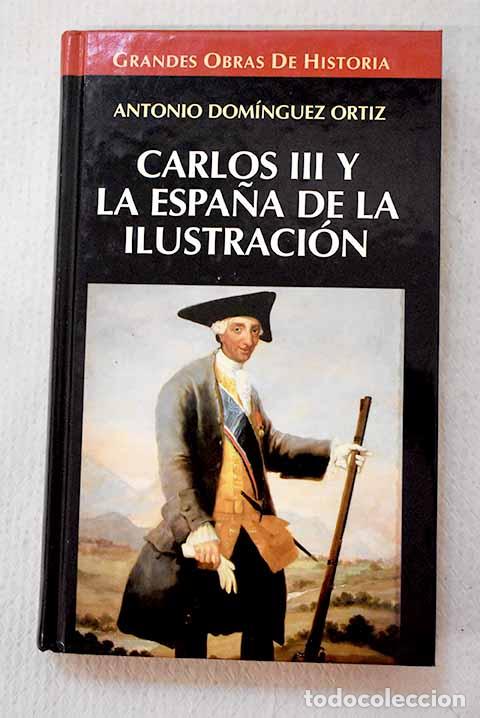 Livros em segunda m&atilde;o: Carlos III y la Espa&ntilde;a de la Ilustraci&oacute;n.- Dom&iacute;nguez Ortiz, Antonio
