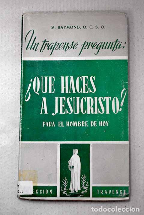 Livros em segunda m&atilde;o: Un trapense pregunta &iquest;qu&eacute; haces a Jesucristo?: (para el hombre de hoy).- Raymond, M.