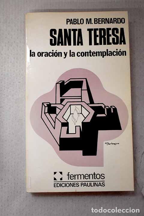 Libros: Santa Teresa: la oraci&oacute;n y la contemplaci&oacute;n.- Bernardo, Pablo M.