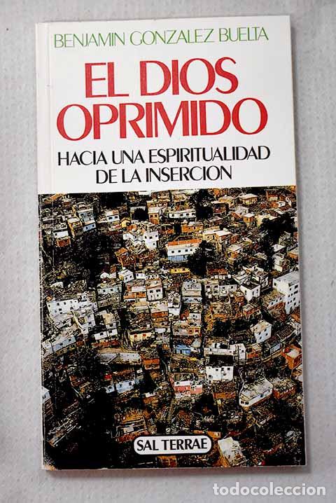 Libros: El Dios oprimido: hacia una espiritualidad de la inserci&oacute;n.- Gonz&aacute;lez Buelta, Benjam&iacute;n