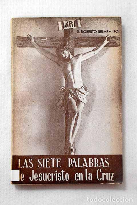 B&uuml;cher: Libro de las siete palabras: que Cristo habl&oacute; en la cruz.- Belarmino, Roberto