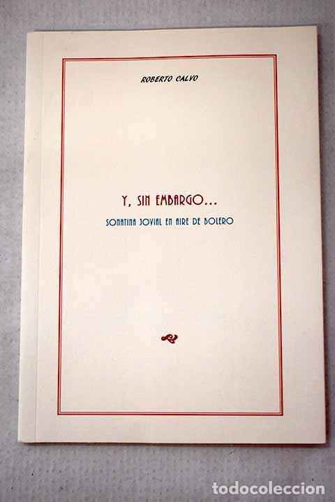 B&uuml;cher: Y, sin embargo--: sonatina jovial en aire de bolero : (1995-1997).- Calvo, Roberto