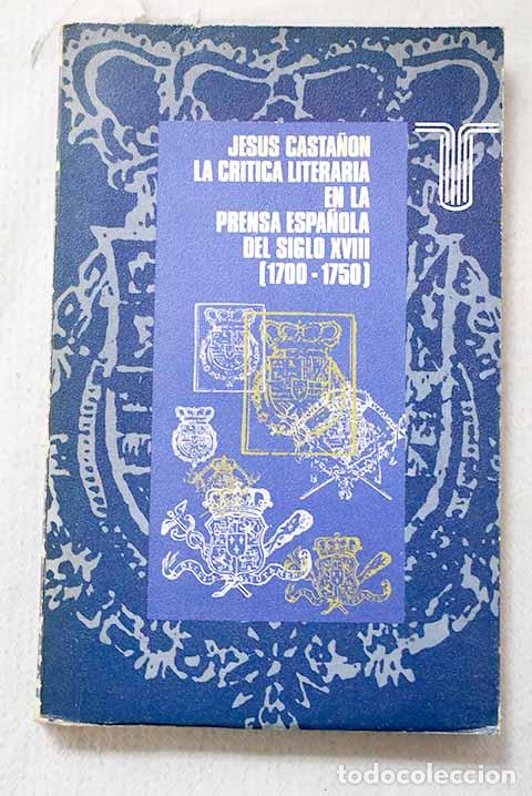 Livros em segunda m&atilde;o: La cr&iacute;tica literaria en la prensa espa&ntilde;ola del siglo XVIII.- Casta&ntilde;&oacute;n D&iacute;az, Jes&uacute;s