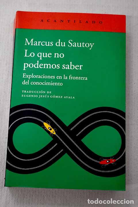 Livros em segunda m&atilde;o: Lo que no podemos saber: exploraciones en la frontera del conocimiento.- Du Sautoy, Marcus
