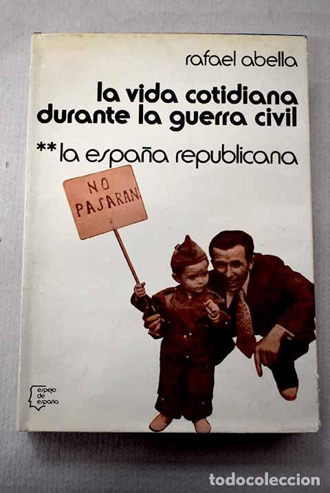 Libros: La vida cotidiana durante la guerra civil.- Abella, Rafael