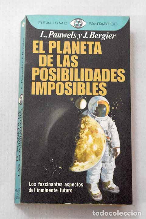 Libros: El planeta de las posibilidades imposibles.- Pauwels, Louis