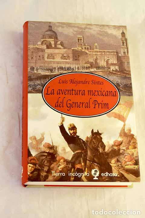 Libros: La aventura mexicana del General Prim.- Alejandre Sintes, Luis