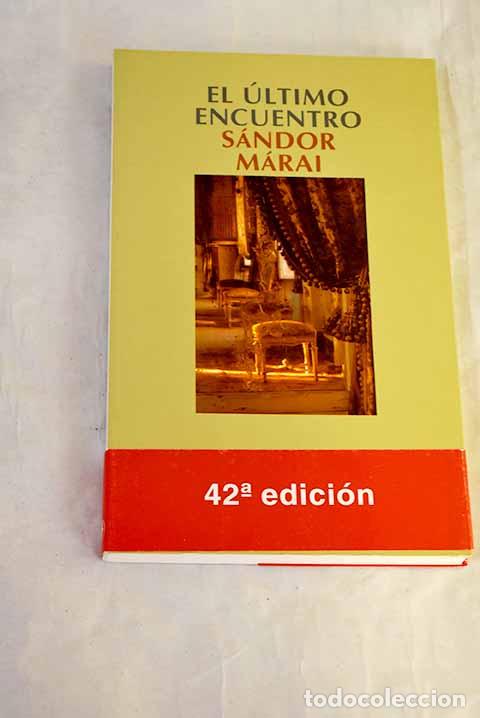 Libros: El &uacute;ltimo encuentro: M&aacute;rai, S&aacute;ndor.- M&aacute;rai, S&aacute;ndor