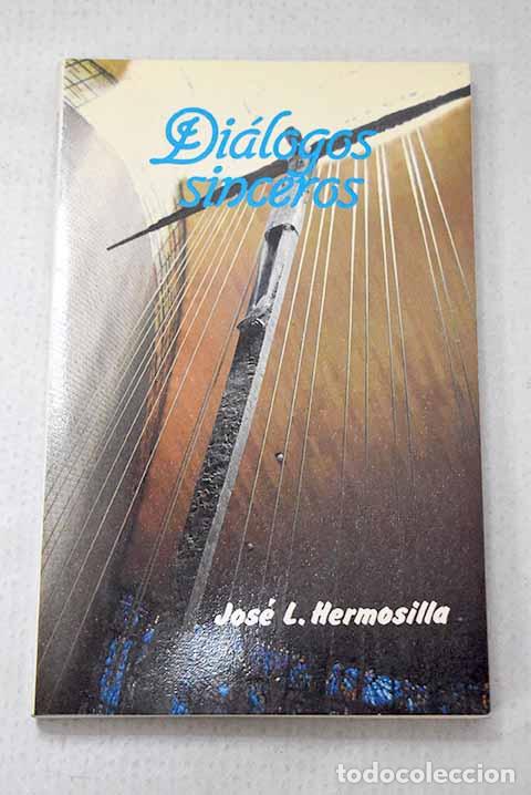 Libros: Di&aacute;logos sinceros: Hermosilla Garc&iacute;a, Jos&eacute; Luis.- Hermosilla Garc&iacute;a, Jos&eacute; Luis