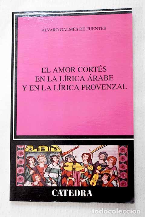 Livres: El amor cort&eacute;s en la l&iacute;rica &aacute;rabe y en la l&iacute;rica provenzal.- Galm&eacute;s de Fuentes, &Aacute;lvaro