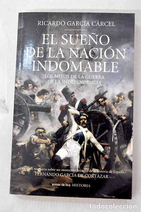 Libros: El sue&ntilde;o de la naci&oacute;n indomable: los mitos de la Guerra de la Independencia.- Garc&iacute;a C&aacute;rcel, Ricardo