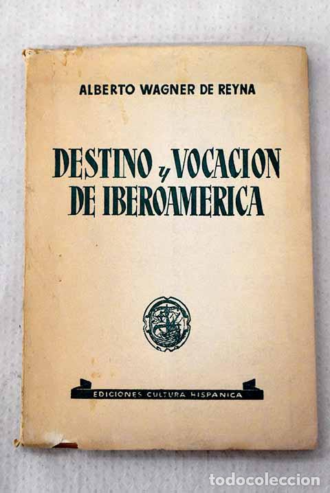 Libros: Destino y vocaci&oacute;n de Iberoam&eacute;rica.- Wagner de Reyna, Alberto