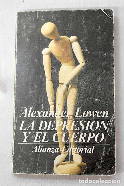 Libros: La depresi&oacute;n y el cuerpo: la base biol&oacute;gica de la fe y la realidad.- Lowen, Alexander