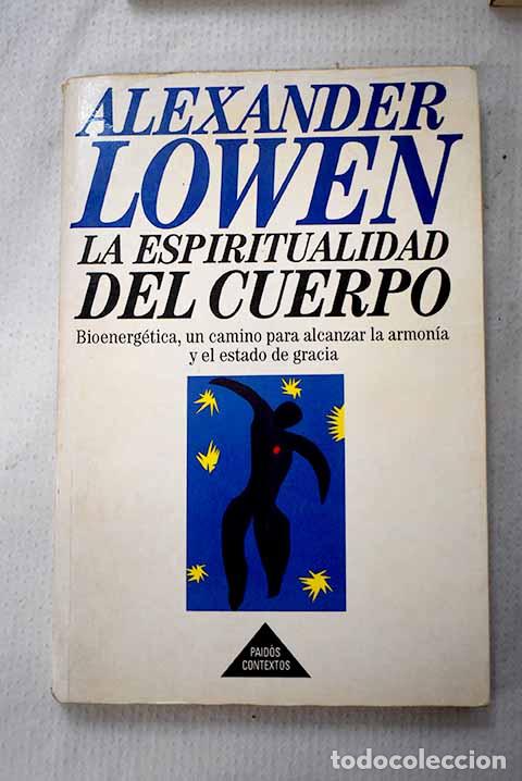Libros: La espiritualidad del cuerpo: bioenerg&eacute;tica.- Lowen, Alexander