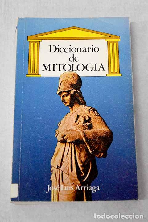 Libros: Diccionario de mitolog&iacute;a.- Arriaga, Jos&eacute; Luis