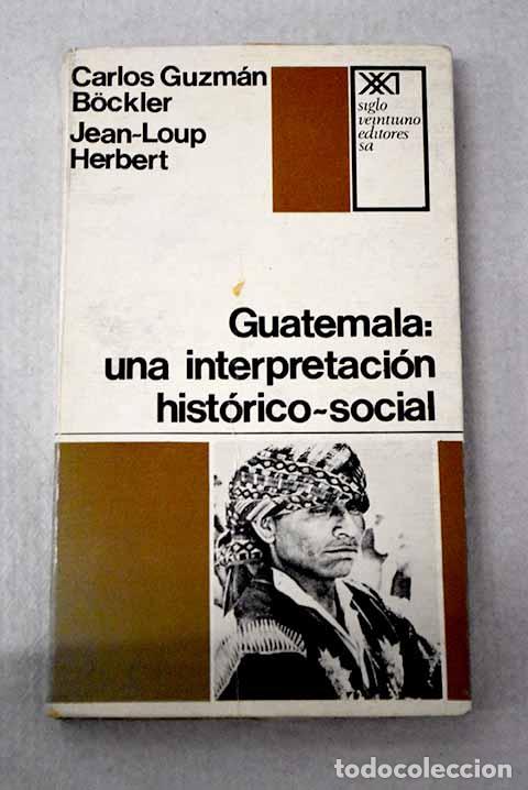 books: Guatemala: una interpretaci&oacute;n hist&oacute;rico-social.- Guzm&aacute;n Bockler, Carlos