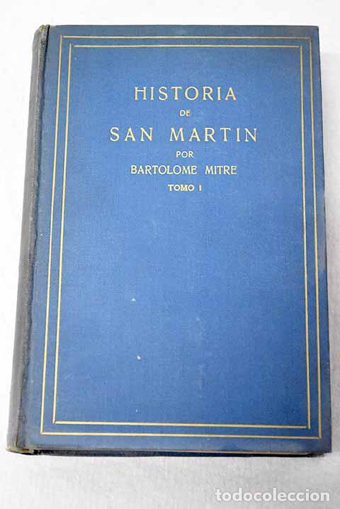 books: Historia de San Mart&iacute;n y de la emancipaci&oacute;n sudamericana, tomo I.- Mitre, Bartolom&eacute;