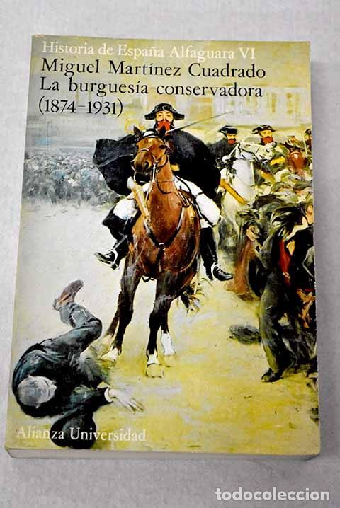 Libros: La burgues&iacute;a conservadora : (1874-1931).- Mart&iacute;nez Cuadrado, Miguel