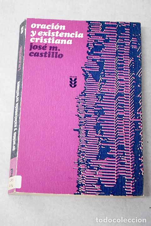 Libros: Oraci&oacute;n y existencia cristiana.- Castillo, Jos&eacute; Mar&iacute;a