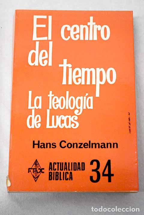 Livres: El centro del tiempo : la teolog&iacute;a de Lucas.- Conzelmann, Hans
