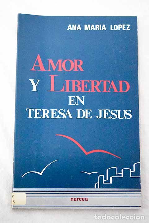 Libros: Amor y libertad en Teresa de Jes&uacute;s.- L&oacute;pez D&iacute;az-Otazu, Ana Mar&iacute;a