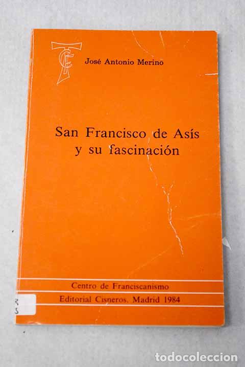 Libros: San Francisco de As&iacute;s y su fascinaci&oacute;n.- Merino, Jos&eacute; Antonio