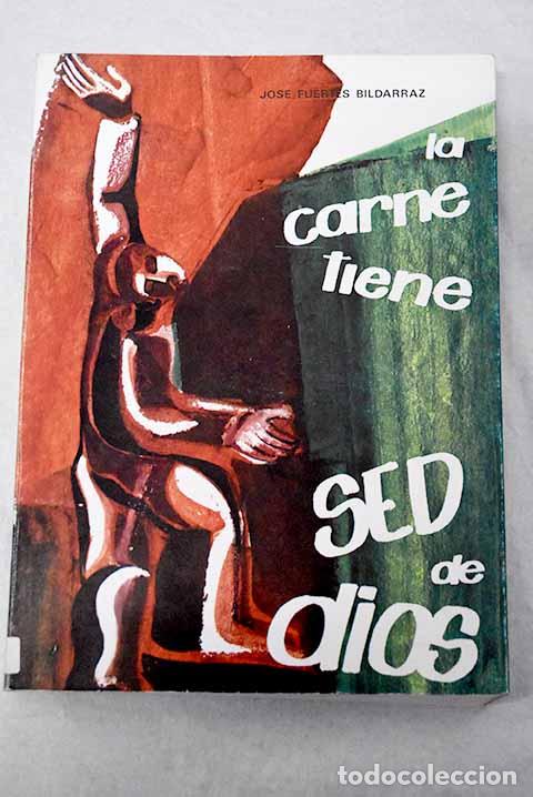 Libros: La carne tiene sed de Dios.- Fuertes Bildarraz, Jos&eacute;