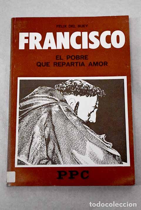 Libros: Francisco de As&iacute;s: el pobre que repart&iacute;a amor.- Buey, F&eacute;lix del