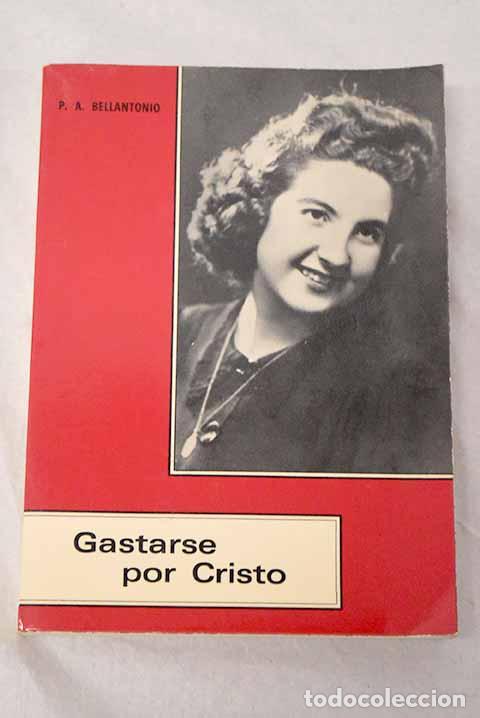 books: Gastarse por Cristo: biograf&iacute;a de Sor Consuelo Utrilla Lozano del Inmaculado Coraz&oacute;n de Mar&iacute;a