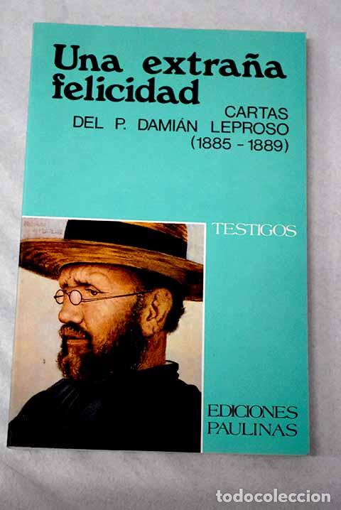 books: Una extra&ntilde;a felicidad: cartas del Padre Dami&aacute;n, leproso, (1885-1889).- Dami&aacute;n de Veuster