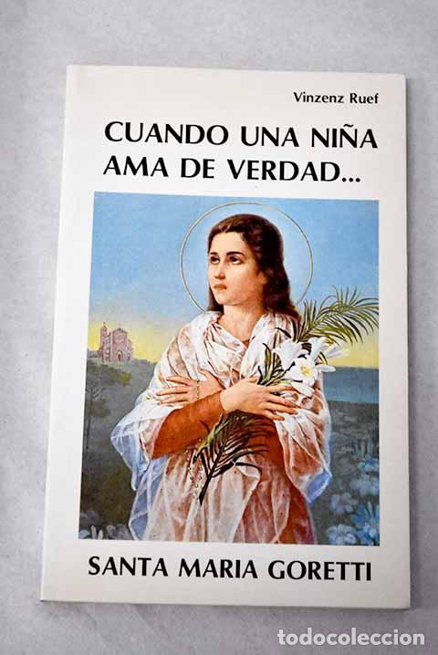 Libros: Cuando una ni&ntilde;a ama de verdad: Santa Mar&iacute;a Goretti.- Ruef, Vinzenz