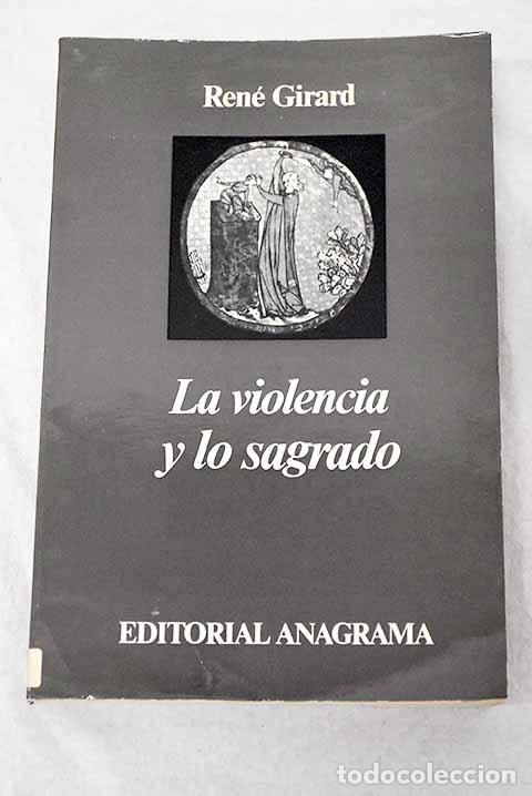 Libros: La violencia y lo sagrado.- Girard, Ren&eacute;
